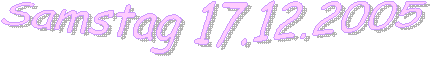 Samstag 17.12.2005 