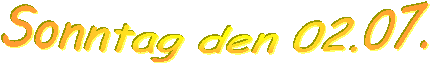 Sonntag den 02.07. 